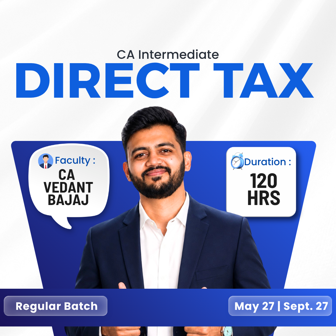CA Inter Direct Tax Regular for May & Sept. 2027 by CA Vedant Bajaj