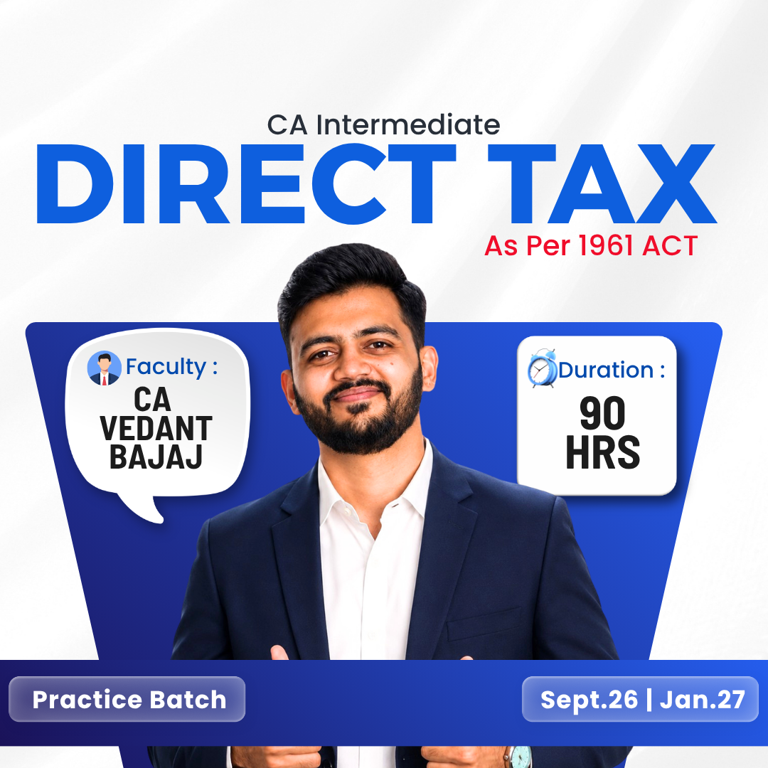 CA Inter Direct Tax Practice Batch for Sept. 2026 & Jan. 2027 by CA Vedant Bajaj